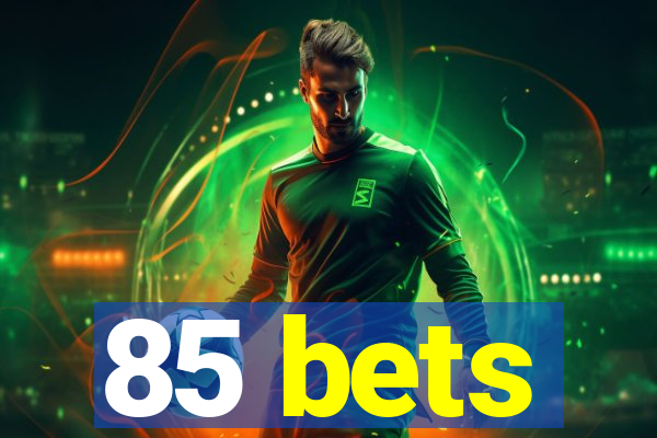 85 bets